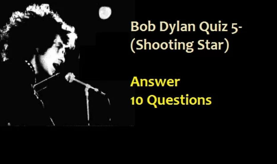 Bob Dylan Quiz 5- (Shooting Star) (10 Questions)
