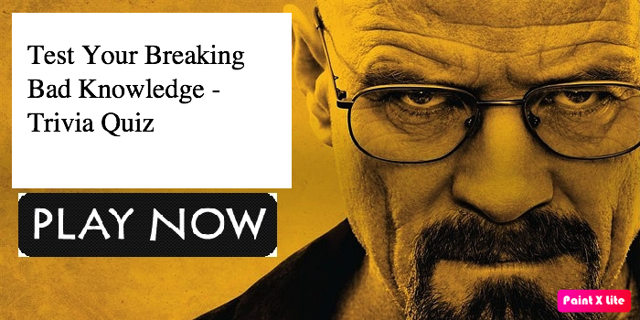 Test Your Breaking Bad Knowledge - Trivia Quiz