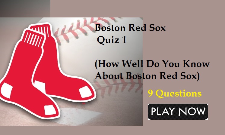 Boston Red Sox Quiz 1 (How Well Do You Know About Boston Red Sox)