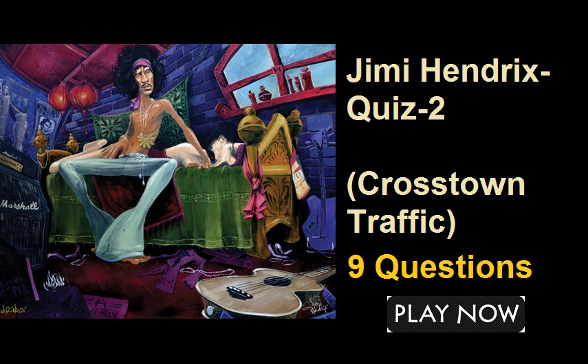 Jimi Hendrix- Quiz-2 (Crosstown Traffic)