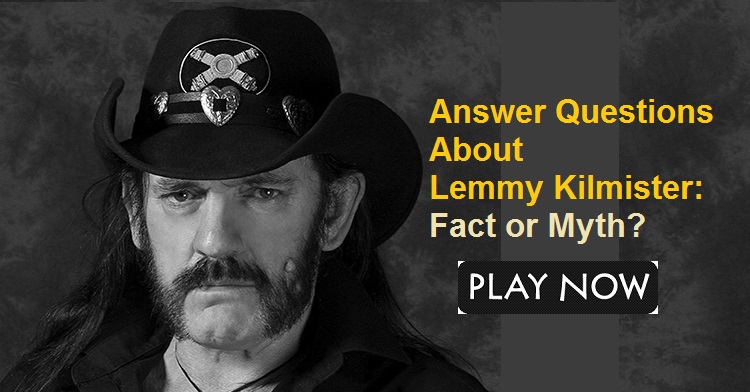 swer Questions About Lemmy Kilmister Fact or Myth