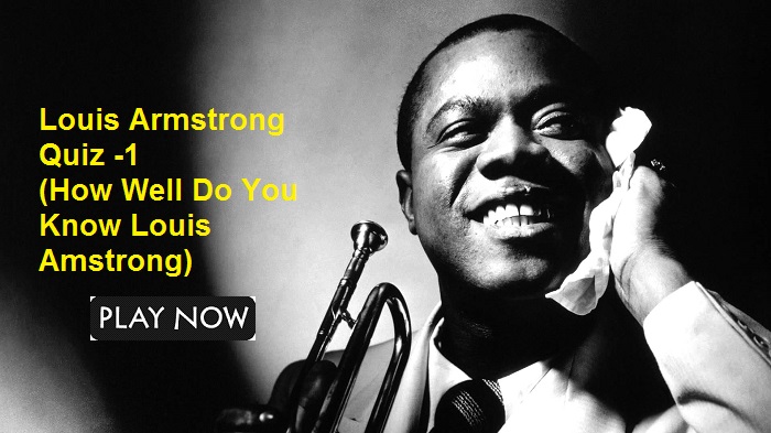 Louis Armstrong Quiz -1 (How Well Do You Know Neil Amstrong)