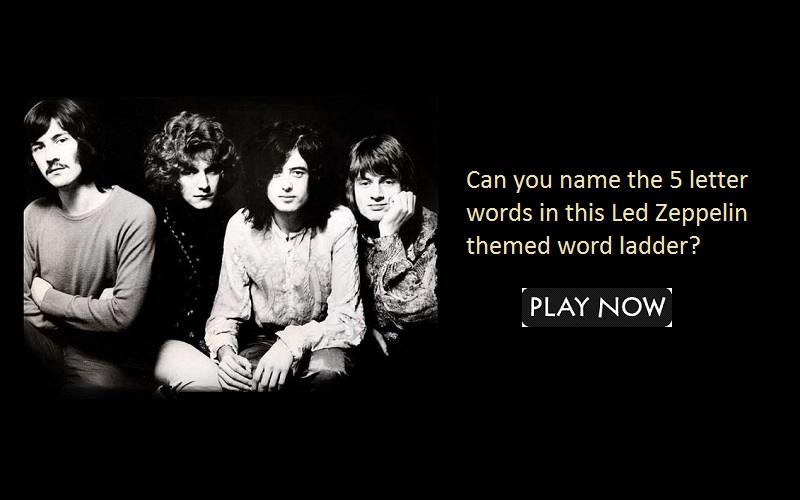 Can you name the 5 letter words in this Led Zeppelin themed word ladder?