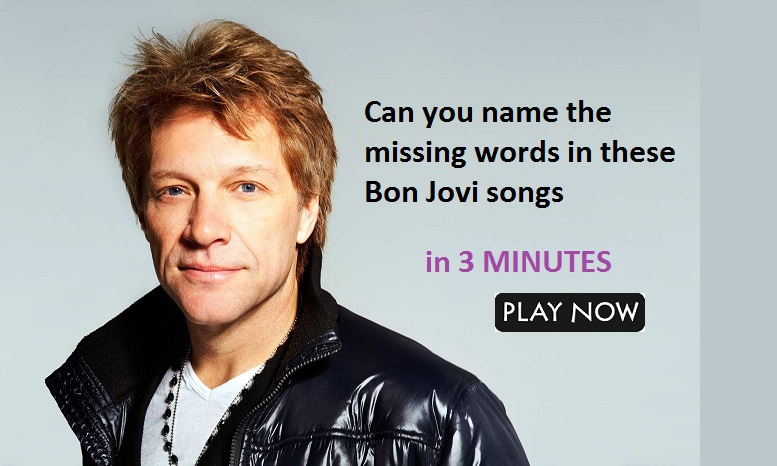 Can you name the missing words in these Bon Jovi songs