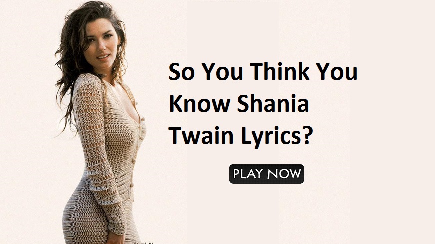 So You Think You Know Shania Twain Lyrics
