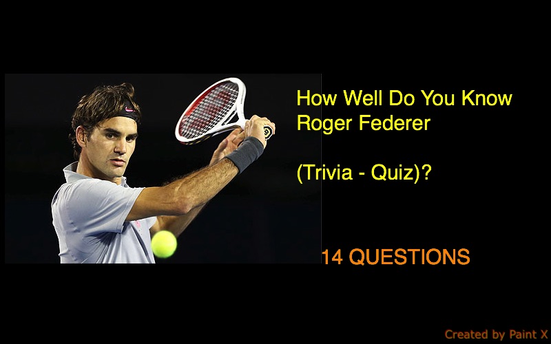 How Well Do You Know Roger Federer (Trivia - Quiz)?