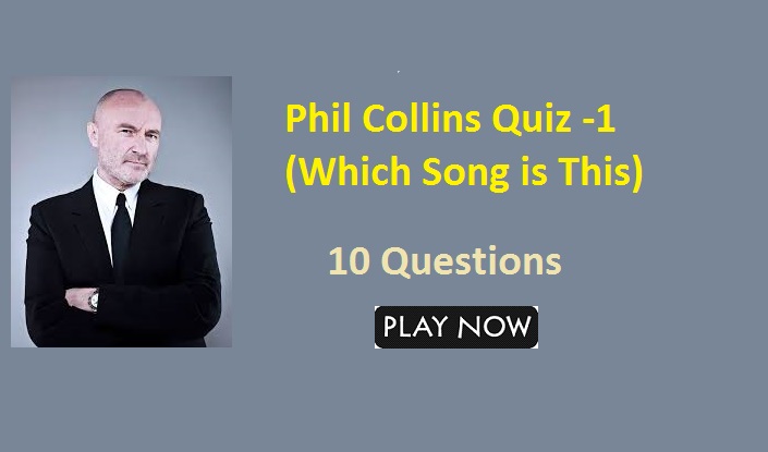 Phil Collins Quiz -1 (Which Song is This)