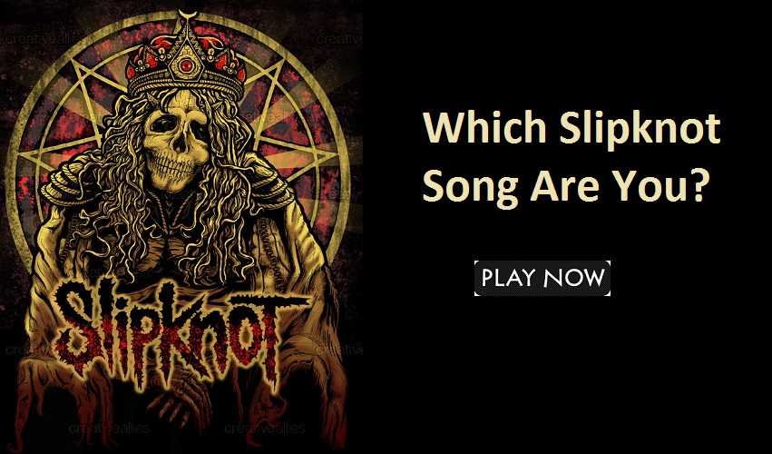 Which Slipknot Song Are You?