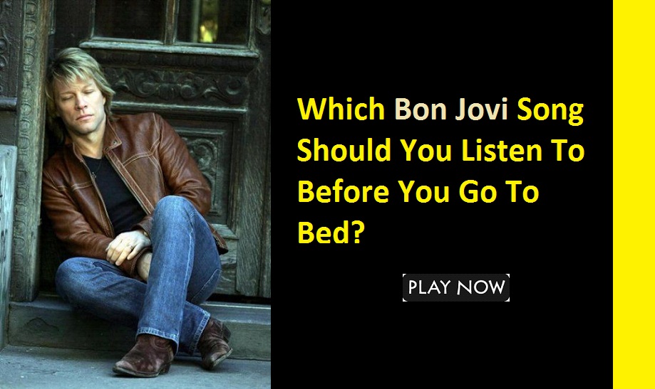 Which Bon Jovi Song Should You Listen To Before You Go To Bed?
