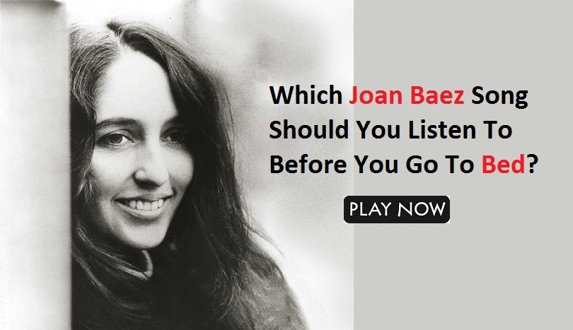Which Joan Baez Song Should You Listen To Before You Go To Bed?