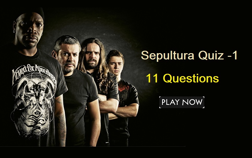 Sepultura Trivia Quiz -1