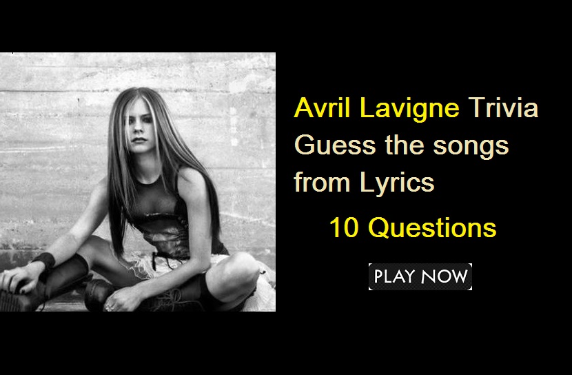 Avril Lavigne Quiz - 4 - Guess the songs from the Lyrics