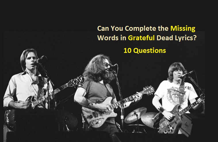 Can You Complete the Missing Words in Grateful Dead Lyrics