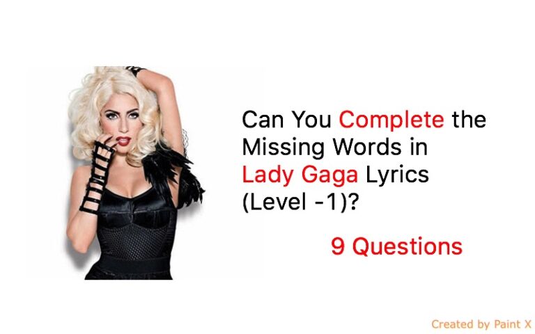 Can You Complete the Missing Words in Lady Gaga Lyrics (Level -1)?