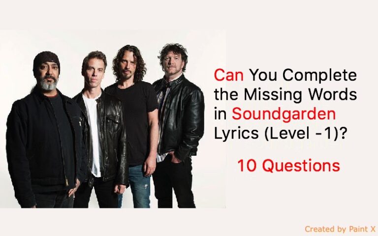 Can You Complete the Missing Words in Soundgarden Lyrics (Level -1)?