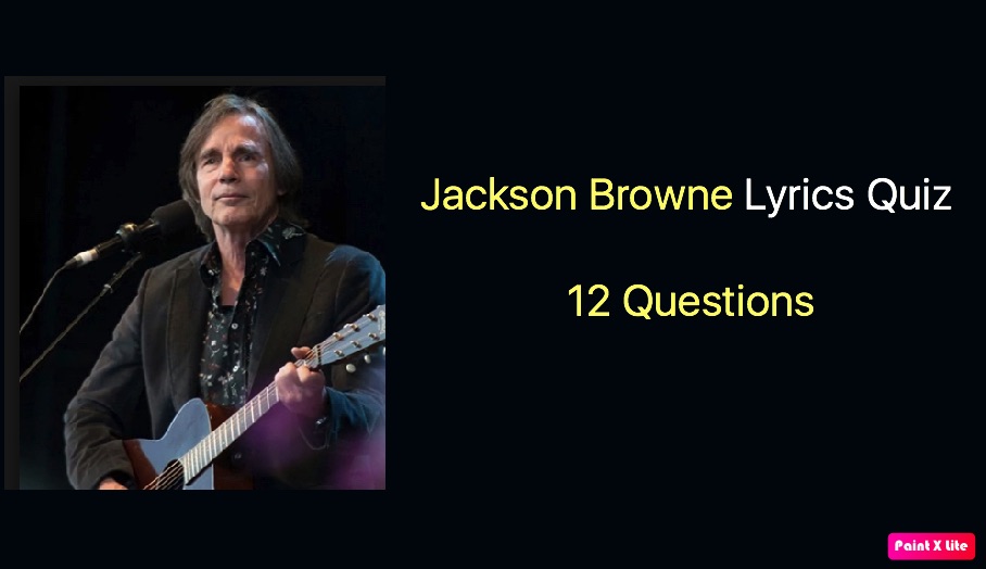 Jackson Browne Lyrics Quiz Quiz For Fans