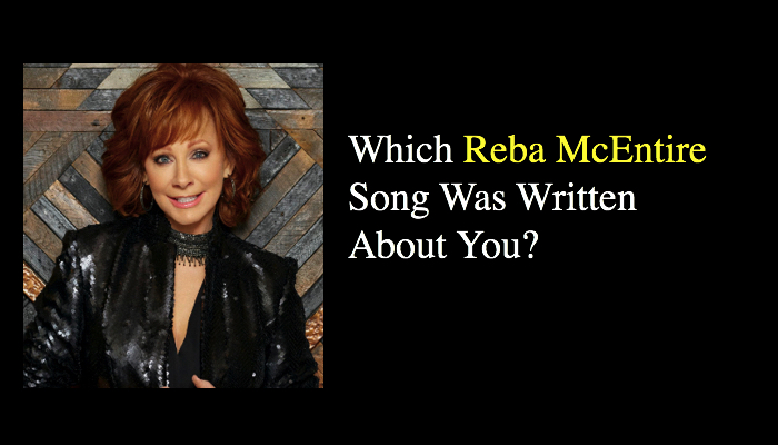 Which Reba McEntire Song Was Written About You?