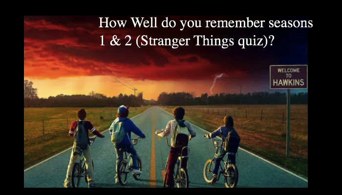 How Well do you remember seasons 1 & 2 (Stranger Things quiz)?