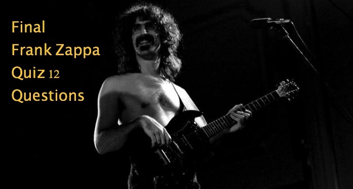 Final Frank Zappa Quiz 12 Questions