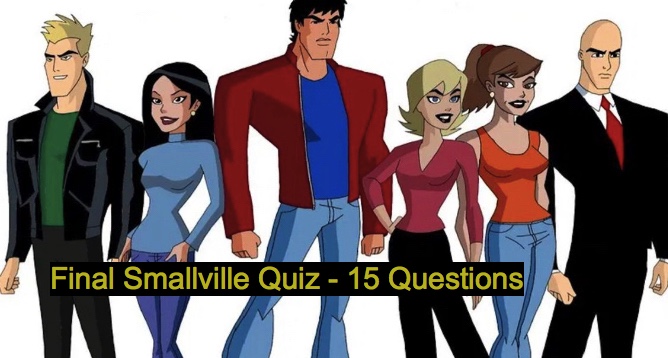 Final Smallville Quiz - 15 Questions