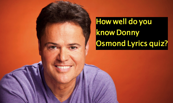 How well do you know Donny Osmond Lyrics quiz?