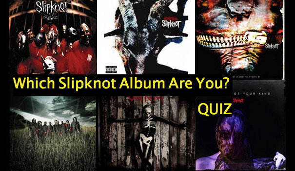 Which Slipknot Album Are You? Quiz