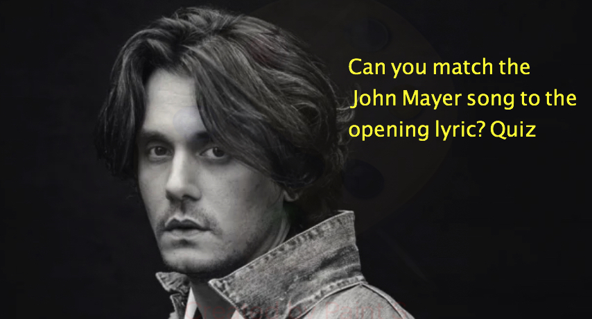 Can you match the John Mayer song to the opening lyric? Quiz