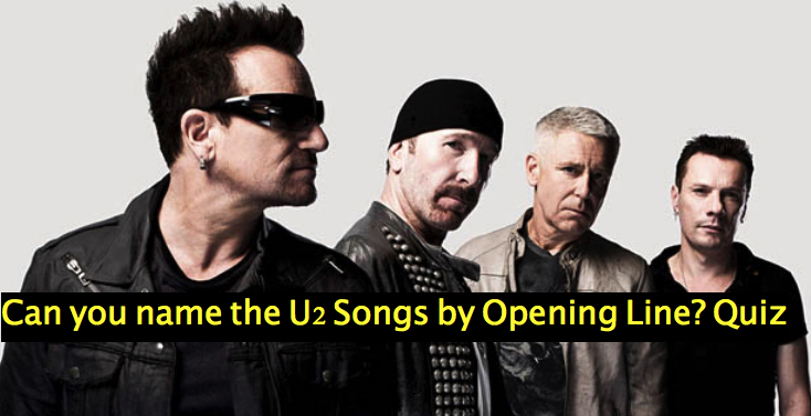 Can you name the U2 Songs by Opening Line? Quiz