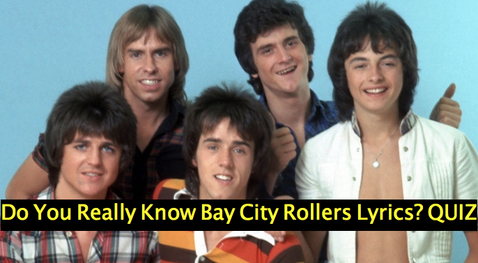 Do You Really Know Bay City Rollers Lyrics? QUIZ