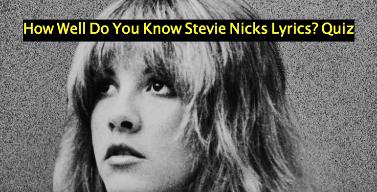 How Well Do You Know Stevie Nicks Lyrics? Quiz