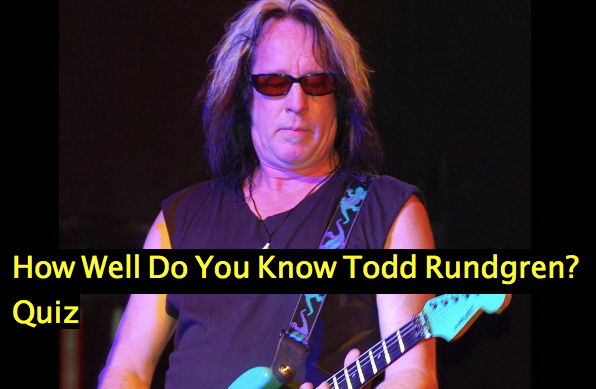 How Well Do You Know Todd Rundgren? Quiz