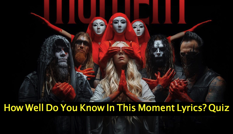 How Well Do You Know In This Moment Lyrics? Quiz