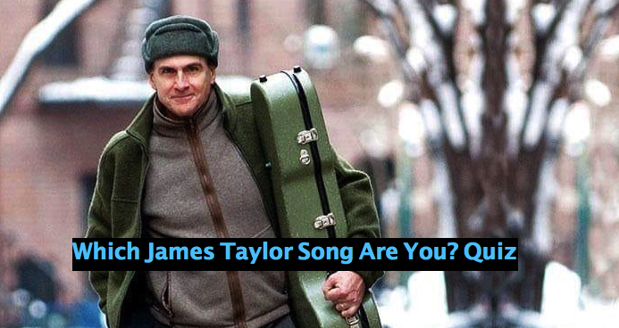 Which James Taylor Song Are You? Quiz