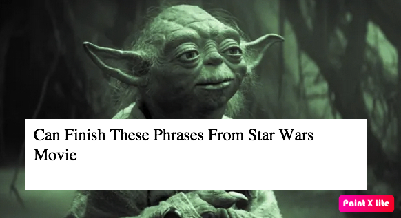 Can Finish These Phrases From Star Wars Movie
