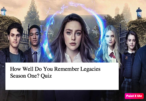 How Well Do You Remember Legacies Season One? Quiz