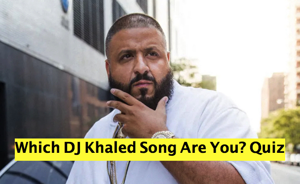 Which DJ Khaled Song Are You? Quiz