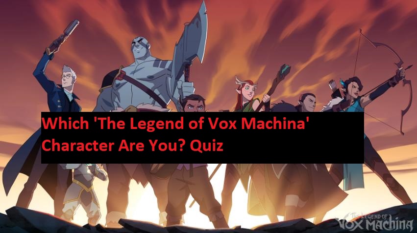 Which 'The Legend of Vox Machina' Character Are You? Quiz