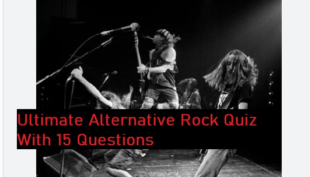 Ultimate Alternative Rock Quiz With 15 Questions