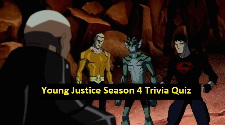 Young Justice Season 4 Trivia Quiz